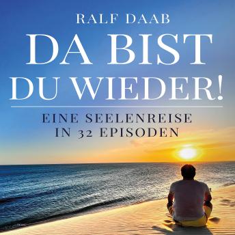 [German] - DA BIST DU WIEDER!: Eine Seelenreise in 32 Episoden
