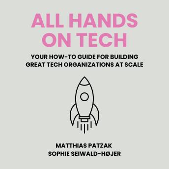 All Hands on Tech: Your How-To Guide for Building Great Tech Organizations at Scale