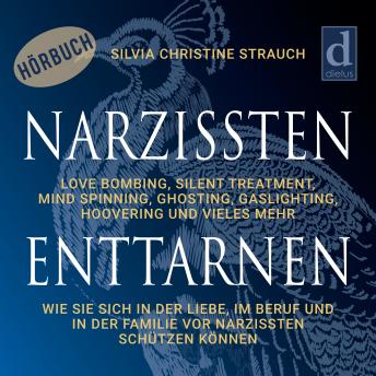 [German] - Narzissten enttarnen: Love Bombing, Silent Treatment, Mind Spinning, Ghosting, Gaslighting und Hoovering. Wie Sie sich in der Liebe und im Beruf vor Narzissten schützen können.