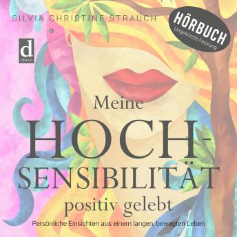 [German] - Meine Hochsensibilität positiv gelebt: Persönliche Einsichten aus einem langen, bewegten Leben
