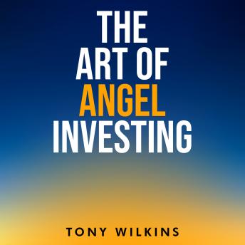 The Art of Angel Investing: A Proven Blueprint for Spotting Intelligent Lottery Tickets™ and Helping Founders Build the Future