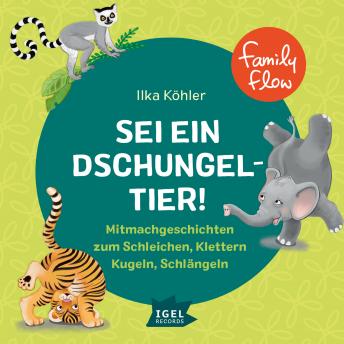 [German] - FamilyFlow. Sei ein Dschungeltier!: Mitmachgeschichten zum Schleichen, Klettern, Kugeln, Schlängeln
