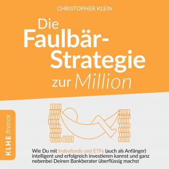 [German] - Die Faulbär-Strategie zur Million: Wie Du mit Indexfonds und ETFs - auch als Anfänger - intelligent und erfolgreich investieren kannst und ganz nebenbei Deinen Bankberater überflüssig machst.
