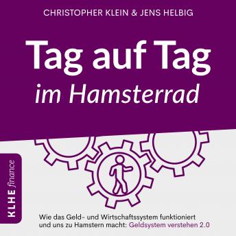 [German] - Tag auf Tag im Hamsterrad: Wie das Geld- und Wirtschaftssystem funktioniert und uns zu Hamstern macht: Geldsystem verstehen 2.0