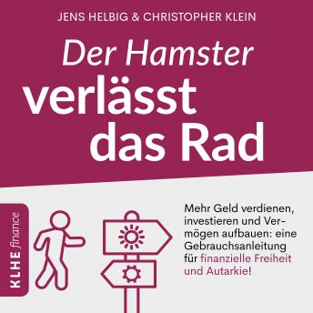 [German] - Der Hamster verlässt das Rad: Mehr Geld verdienen, investieren und Vermögen aufbauen: eine Gebrauchsanleitung für finanzielle Freiheit und Autarkie