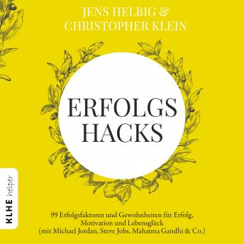 [German] - Erfolgshacks: 99 Erfolgsfaktoren und Gewohnheiten für Erfolg, Motivation und Lebensglück - mit Michael Jordan, Steve Jobs, Mahatma Gandhi & Co.