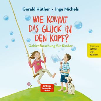 [German] - Wie kommt das Glück in den Kopf: Gehirnforschung für Kinder