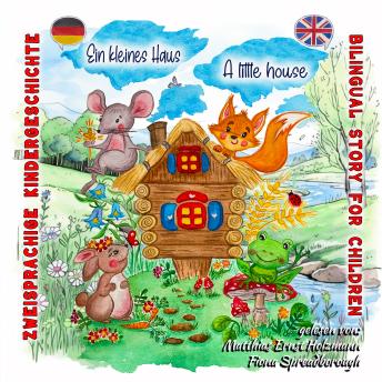 [German] - Ein kleines Haus - A little house: Zweisprachige Kindergeschichte