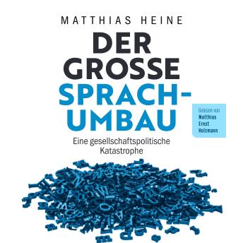 [German] - Der große Sprachumbau: Eine gesellschaftspolitische Katastrophe