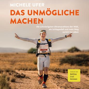[German] - Das Unmögliche machen: Die schwierigsten Ultramarathons der Welt, ein Schlaganfall und mein Weg zurück ins Leben