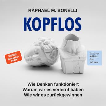 [German] - Kopflos: Wie Denken funktioniert. Warum wir es verlernt haben. Wie wir es zurückgewinnen.