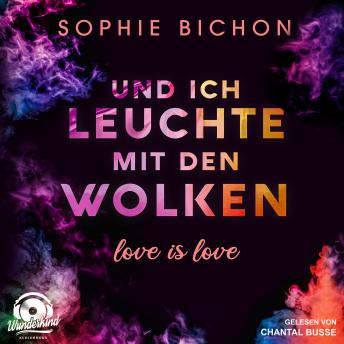 [German] - Und ich leuchte mit den Wolken - Love is Love, Band 1 (Ungekürzt)