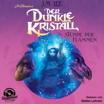 [German] - Der dunkle Kristall - Stunde der Flammen - The Dark Crystal, Band 4 (Ungekürzt)