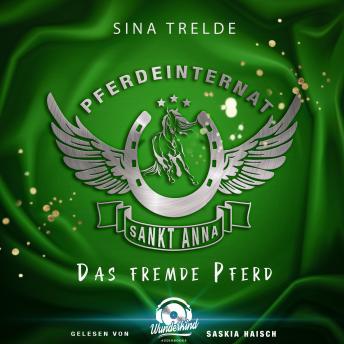 [German] - Das fremde Pferd - Pferdeinternat Sankt Anna, Band 3 (Ungekürzt)