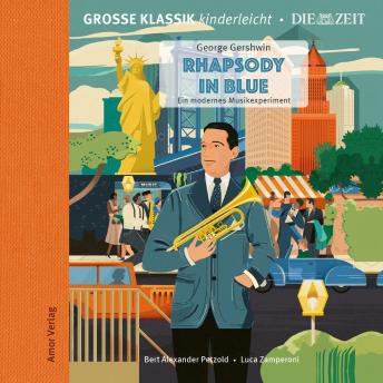 [German] - Die ZEIT-Edition - Große Klassik kinderleicht, Rhapsody in Blue - Ein modernes Musikexperiment