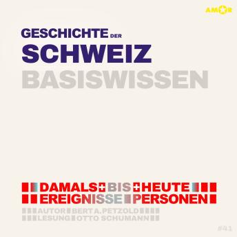 [German] - Geschichte der Schweiz - Damals bis heute. Ereignisse, Personen, Zusammenhänge - Basiswissen (ungekürzt)