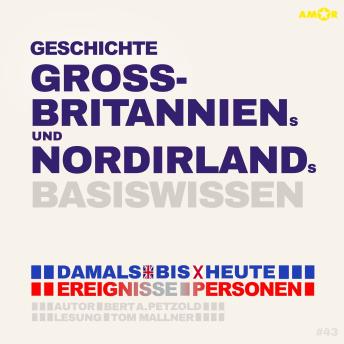 [German] - Geschichte Großbritanniens und Nordirlands - Damals bis heute. Ereignisse, Personen, Zusammenhänge - Basiswissen (ungekürzt)