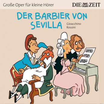 [German] - Die ZEIT-Edition 'Große Oper für kleine Hörer', Der Barbier von Sevilla (ungekürzt)