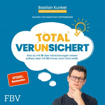 Download Total ver(un)sichert: Was du mit 18 über Versicherungen wissen solltest, aber mit 30 immer noch nicht weißt by Bastian Kunkel