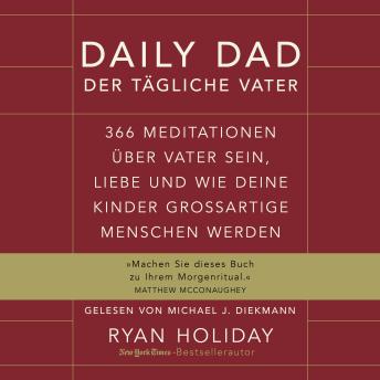 [German] - Daily Dad – Der tägliche Vater: 366 Meditationen über Vater sein, Liebe und wie deine Kinder großartige Menschen werden