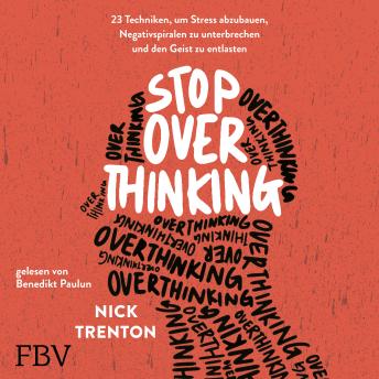 [German] - Stop Overthinking: 23 Techniken, um Stress abzubauen, Negativspiralen zu unterbrechen und den Geist zu entlasten