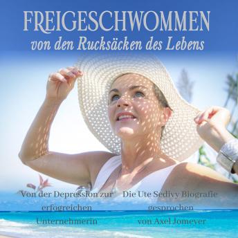 [German] - Freigeschwommen von den Rucksäcken des Lebens: Die Ute Sedivy Biografie