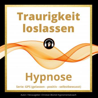 Download Traurigkeit loslassen: GPS Hypnose by Christian Blümel
