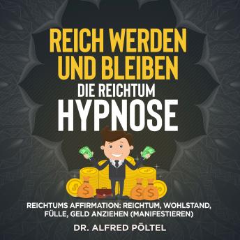 [German] - Reich werden und bleiben - die Reichtum Hypnose: Reichtums Affirmation: Reichtum, Wohlstand, Fülle, Geld anziehen (manifestieren)