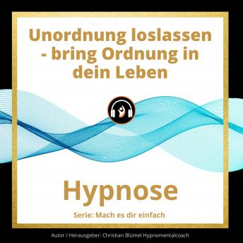 [German] - Unordnung loslassen - bring Ordnung in dein Leben: Hypnose