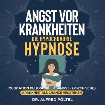 [German] - Angst vor Krankheiten - die Hypochondrie Hypnose: Meditation bei Krankheitsangst - (Psychische) Krankheit als Chance verstehen