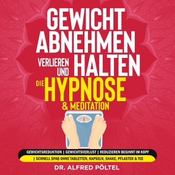 [German] - Gewicht abnehmen, verlieren und halten - die Hypnose & Meditation: Gewichtsreduktion | Gewichtsverlust | Reduzieren beginnt im Kopf