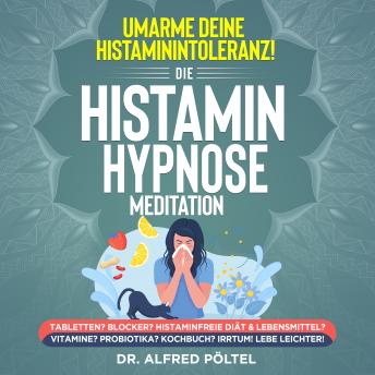 [German] - Umarme deine Histaminintoleranz! Die Histamin Hypnose / Meditation: Tabletten? Blocker? Histaminfreie Diät & Lebensmittel? Vitamine? Probiotika?