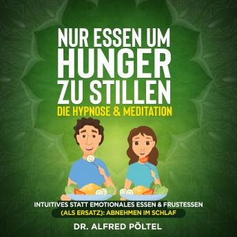 [German] - Nur Essen um Hunger zu stillen - die Hypnose & Meditation: Intuitives statt emotionales Essen & Frustessen (als Ersatz): Abnehmen im Schlaf