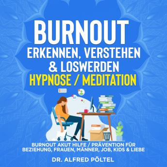 [German] - Burnout erkennen, verstehen & loswerden - Hypnose/Meditation: Burnout Akut Hilfe / Prävention für Beziehung, Frauen, Männer, Job, Kids & Liebe