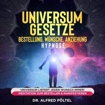 [German] - Universum Gesetze - Bestellung, Wünsche, Anziehung - Hypnose: Universum liefert jeden Wunsch immer! Meditation zum Bestellen & Manifestieren