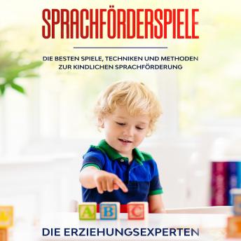 [German] - Sprachförderspiele: Die besten Spiele, Techniken und Methoden zur kindlichen Sprachförderung
