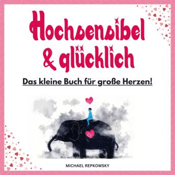 [German] - Hochsensibel und glücklich: Das kleine Buch für große Herzen
