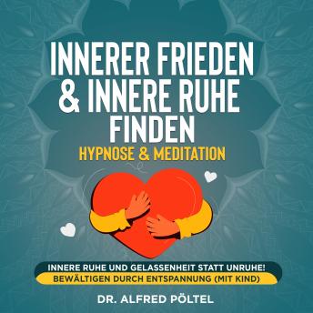 [German] - Innerer Frieden & Innere Ruhe finden - Hypnose & Meditation: Innere Ruhe und Gelassenheit statt Unruhe! Bewältigen durch Entspannung (mit Kind)