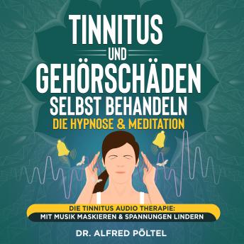 [German] - Tinnitus und Gehörschäden selbst behandeln - die Hypnose & Meditation: Die Tinnitus Audio Therapie: Mit Musik maskieren & Spannungen lindern