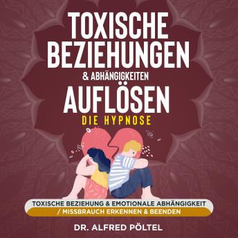 [German] - Toxische Beziehungen & Abhängigkeiten auflösen - die Hypnose: Toxische Beziehung & emotionale Abhängigkeit / Missbrauch erkennen & beenden