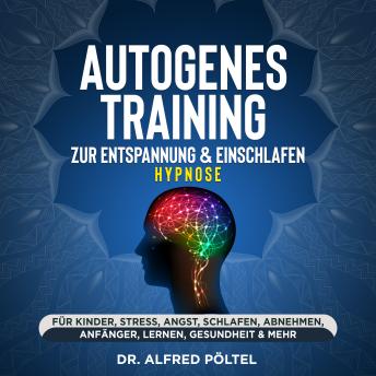 [German] - Autogenes Training zur Entspannung & Einschlafen - Hypnose: Für Kinder, Stress, Angst, Schlafen, Abnehmen, Anfänger, Lernen, Gesundheit & mehr