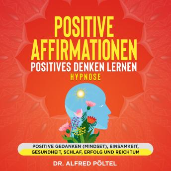 [German] - Positive Affirmationen - Positives Denken lernen Hypnose: Positive Gedanken (Mindset), Einsamkeit, Gesundheit, Schlaf, Erfolg und Reichtum