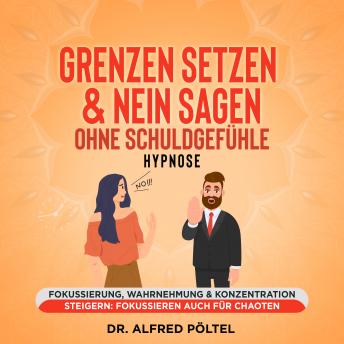 [German] - Grenzen setzen & Nein sagen ohne Schuldgefühle - Hypnose: Fokussierung, Wahrnehmung & Konzentration steigern: Fokussieren auch für Chaoten