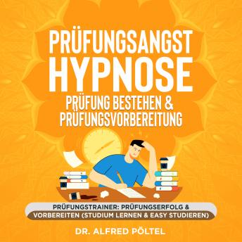 [German] - Prüfungsangst Hypnose - Prüfung bestehen & Prüfungsvorbereitung: Prüfungstrainer: Prüfungserfolg & vorbereiten (Studium lernen & easy studieren)