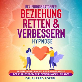 [German] - Beziehungsratgeber: Beziehung retten & verbessern - Hypnose: Beziehungsburnout, Beziehungsangst, Beziehungsprobleme, Beziehungskiller ade!