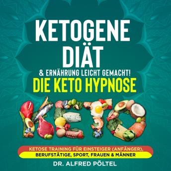[German] - Ketogene Diät & Ernährung leicht gemacht! Die Keto Hypnose: Ketose Training für Einsteiger (Anfänger), Berufstätige, Sport, Frauen & Männer