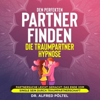 [German] - Den perfekten Partner finden - die Traumpartner Hypnose: Partnersuche leicht gemacht: Das Ende vom Single sein durch Traumpartnerschaft