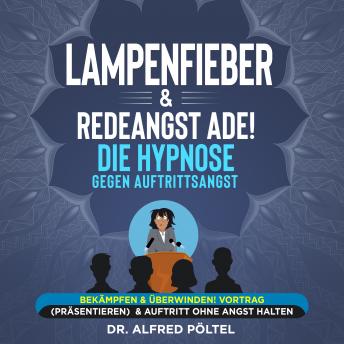 [German] - Lampenfieber & Redeangst ade! Die Hypnose gegen Auftrittsangst: Bekämpfen & überwinden! Vortrag (präsentieren) & Auftritt ohne Angst halten