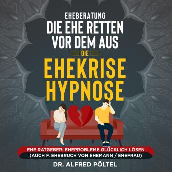 [German] - Eheberatung: Die Ehe retten vor dem Aus - Die Ehekrise Hypnose: Ehe Ratgeber: Eheprobleme glücklich lösen (auch f. Ehebruch von Ehemann/Ehefrau)