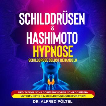 [German] - Schilddrüsen & Hashimoto Hypnose - Schilddrüse selbst behandeln: Meditation: Schilddrüsenknoten, Schilddrüsenunterfunktion & Schilddrüsenüberfunktion